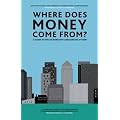 Where Does Money Come From?: A Guide to the UK Monetary & Banking System