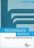 Technische Physik. Formel- und Tabellensammlung: Mechanik der festen Körper. Mechanik der Fluide. Wärmelehre. Schwingungs- und Wellenlehre. Optik und Akustik. Elektrizitätslehre. Atom- und Kernphysik