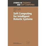 soft computing for intelligent robotic systems studies in fuzziness and soft computing