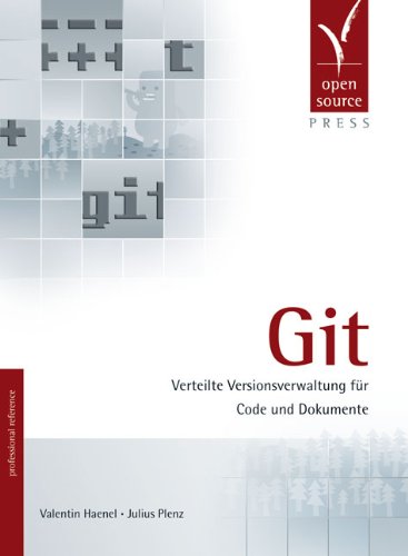 Git. Verteilte Versionsverwaltung für Code und Dokumente