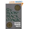 Book of Black Magic and of Pacts: Including the Rites and Mysteries of Goetic Theurgy, Sorcery and Infernal Necromancy