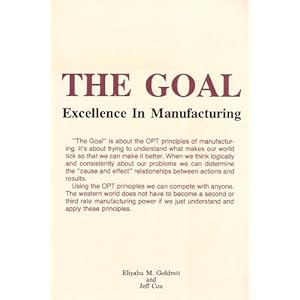The Goal: Excellence In Manufacturing Eliyahu M Goldratt and Jeff Cox