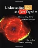 Understanding SQL and Java Together: A Guide to SQLJ, JDBC, and Related Technologies (The Morgan Kaufmann Series in Data Management Systems)