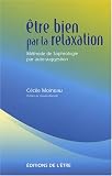 Etre bien par la relaxation : M�thode de Sophrologie par auto-suggestion