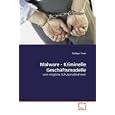 Malware - Kriminelle Gesch�ftsmodelle: und m�gliche Schutzma�nahmen (German Edition)