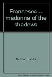 Francesca, madonna of the shadows