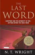 Last Word: Scripture and the Authority of God--Getting Beyond the Bible Wars