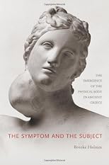 The symptom and the subject : the emergence of the physical body in ancient Greece