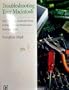 Troubleshooting Your Macintosh: The Complete, Hands-On Guide to Upgrading and Maintaining Your Macintosh
