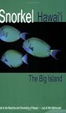 Snorkel Hawaii: The Big Island Guide to the Beaches and Snorkeling of Hawaii, 3rd Edition