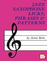 Jazz Saxophone Licks, Phrases and Patterns Jazz Saxophone Licks, Phrases and Patterns