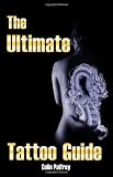 The Ultimate Tattoo Guide: The Best Guide To Picking The Perfect Tattoo