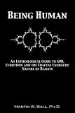 Being Human: An Entheological Guide to God, Evolution, and the Fractal Energetic Nature of Reality