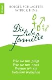 Die liebe Familie: Wie sie uns pr&auml;gt Wie sie uns nervt Warum wir sie trotzdem brauchen - Patrick Hinz, Holger Schlageter