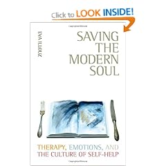 Saving the Modern Soul Therapy, Emotions, and the Culture of SelfHelp: Therapy, Emotions, and the Culture of Self-help