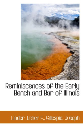 Reminiscences of the Early Bench and Bar of Illinois