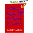 Natural Rights and the Right to Choose by Hadley Arkes