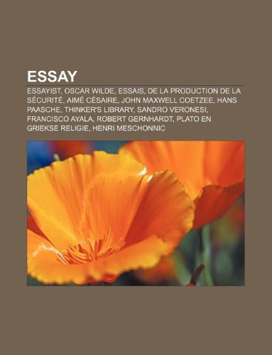 Essay: Essayist, Oscar Wilde, Essais, De la Production de la Sécurité, Aimé Césaire, John Maxwell Coetzee, Hans Paasche, Thinkers Library (Dutch Edition)