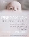 Pregnancy: The Inside Guide - A Complete Guide to Fertility, Pregnancy and Labour