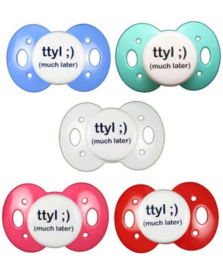: Lots 2 Say Baby *Talk To You Later (ttyl ;)* Pacifier *MANY COLORS!*