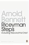 Riceyman Steps: Including 'Elsie and the Child' (Twentieth Century Classics)