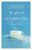 The Gift of an Ordinary Day: A Mothers Memoir