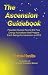 The Ascension Guidebook: Pleiadian Guides Reveal the Four Energy Activations that Prepare Earth Beings for Ascension in 2012
