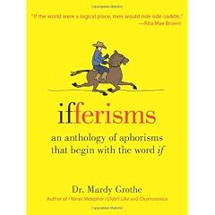 Ifferisms: An Anthology of Aphorisms That Begin with the Word "IF"