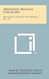 Mediaeval Russian Churches: Mediaeval Academy Of America, No. 53