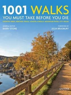 Barry Stone: 1001 Walks You Must Take Before You Die : Country Hikes, Heritage Trails, Coastal Strolls, Mountain Paths, City Walks (Hardcover); 2015 Edition