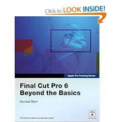 Apple Pro Training Series: Final Cut Pro 6: Beyond the Basics
