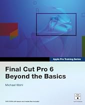 Apple Pro Training Series: Final Cut Pro 6: Beyond the Basics