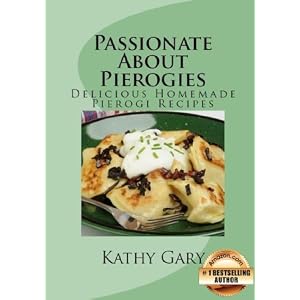 Passionate About Pierogies: Delicious Homemade Pierogi Recipes (Easy Ethnic Dishes Book 1)