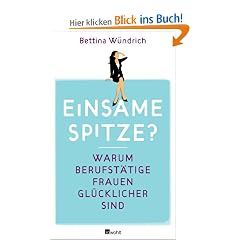 Einsame Spitze?: Warum berufst�tige Frauen gl�cklicher sind