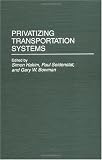 Privatizing Transportation Systems (Privatizing Government: An Interdisciplinary Series)