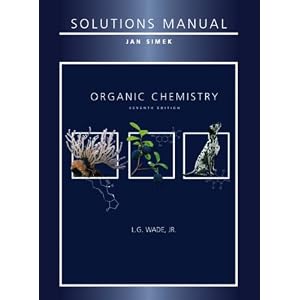 Student Solutions Manual for Organic Chemistry by Leroy G. Wade and Jan Simek