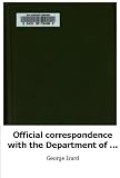 Official correspondence with the Department of War: relative to the milit