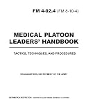 Field Manual FM 4-02.4 (FM 8-10-4) Medical Platoon Leaders Handbook Tactics, Techniques, and Procedures including Change 1 December 18th, 2003
