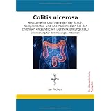 Colitis ulcerosa - Medikamente und Therapien der Schul-, Komplement�r- und Alternativmedizin bei der chronisch entz�ndlichen Darmerkrankung (CED): Orientierung f�r den m�ndigen Patientenvon "Jan Richert"