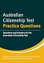 Australian Citizenship Test: Practice Questions: Questions and Answers for the Australian Citizenship Test