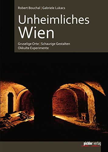 Unheimliches Wien: Gruselige Orte - Schaurige Gestalten - Okkulte Experimente (German Edition)