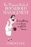 The Woman's Book of Household Management: Everything a Woman Ought to Know