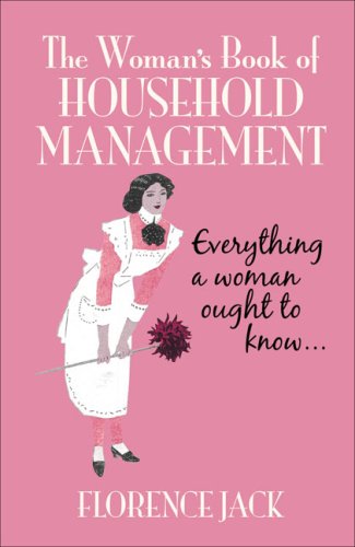 The Woman's Book of Household Management: Everything a Woman Ought to Know