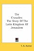 The Crusades: The Story Of The Latin Kingdom Of Jerusalem