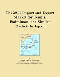 The 2011 Import and Export Market for Tennis, Badminton, and Similar Rackets in Japan