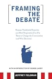 Framing the Debate: Famous Presidential Speeches and How Progressives Can Use Them to Change the Conversation (And Win Elections)