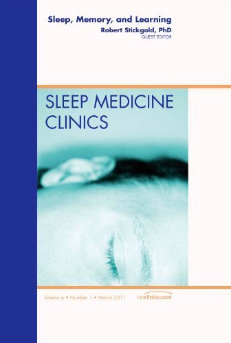 Sleep, Memory and Learning, An Issue of Sleep Medicine Clinics, 1e (The Clinics: Internal Medicine) 1st edition by Stickgold PhD, Robert (2011) Hardcover