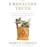 The Unhealthy Truth: How Our Food Is Making Us Sick - And What We Can Do About It