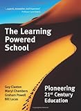 The learning powered school : pioneering 21st century education