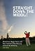 Straight Down the Middle: Shivas Irons, Bagger Vance, and How I Learned to Stop Worrying and Love My Golf Swing